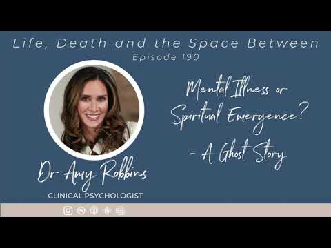 EPISODE 190 |  Mental Illness or Spiritual Emergence? A Ghost Story with Dr. Amy Robbins