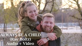 ALWAYS BE A CHILD- RAY BOLTZ- Most Inspiring VIDEOS + AUDIOS