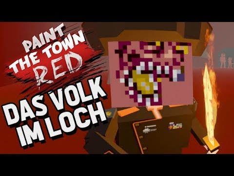 Paint The Town Red Gameplay German - Das Volk aus dem Loch