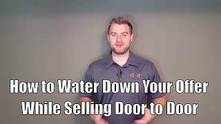 How to water down your offer and increase results marketing door to door