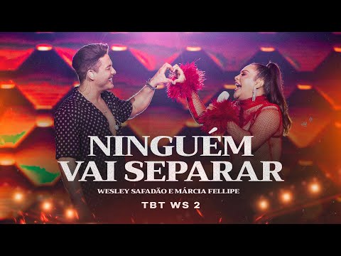 Wesley Safadão e Márcia Fellipe - Ninguém Vai Separar - TBT WS 2