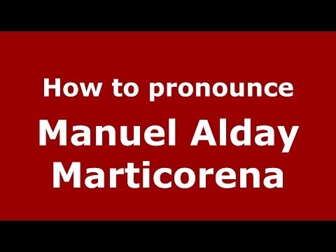 How to pronounce Manuel Alday Marticorena (Spanish/Spain) - PronounceNames.com