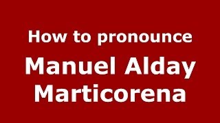 How to pronounce Manuel Alday Marticorena