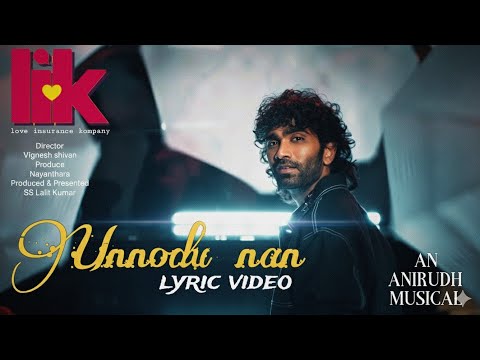 Unnodu nan - Lyric video | (LIK) Love Insurance kompany | Pradeep Ranganathan | Anirudh | Krithi |  