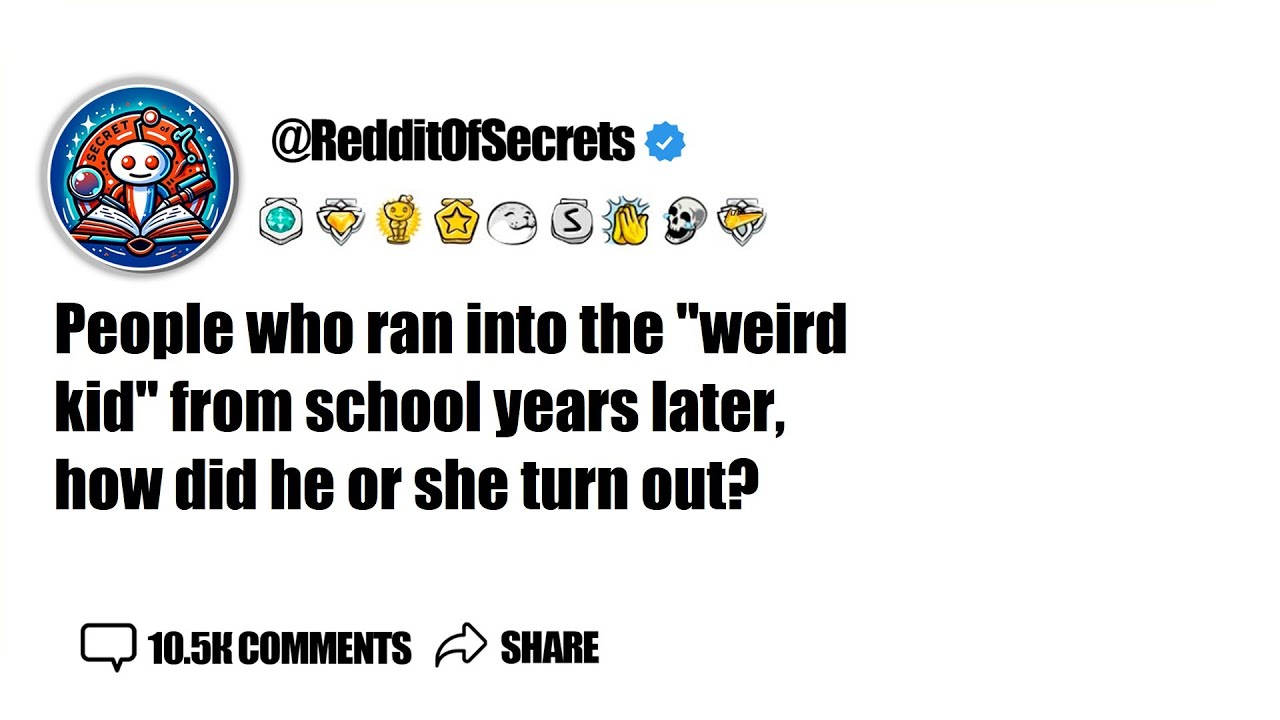 People who ran into the "weird kid" from school years later, how did he or she turn out? AskReddit