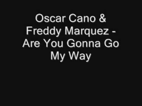 Oscar Cano & Freddy Marquez - Are You Gonna Go My Way