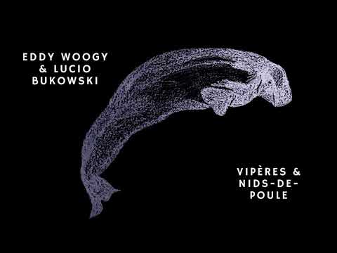 Eddy Woogy & Lucio Bukowski - VIPERES & NIDS-DE-POULE