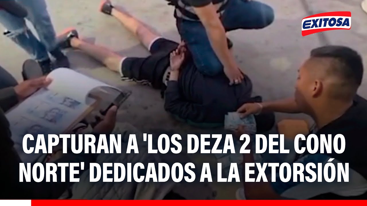 🔴🔵 Capturan a 'Los Deza 2 del Cono Norte' dedicados a extorsionar a transportistas