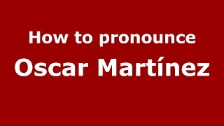 How to pronounce Oscar Martínez