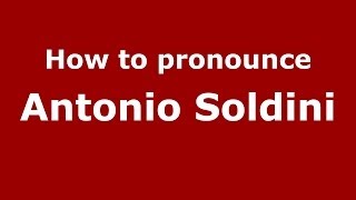 How to pronounce Antonio Soldini