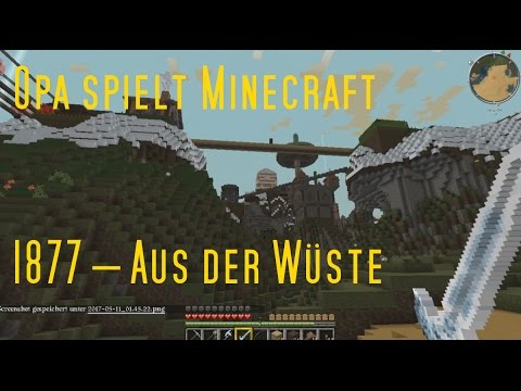 Opa spielt Minecraft 1877 – Aus der Wüste