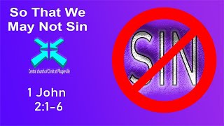 So That We May Not Sin - Lord's Day Sermons - Feb 23 2020 - 1 John 2:1-6