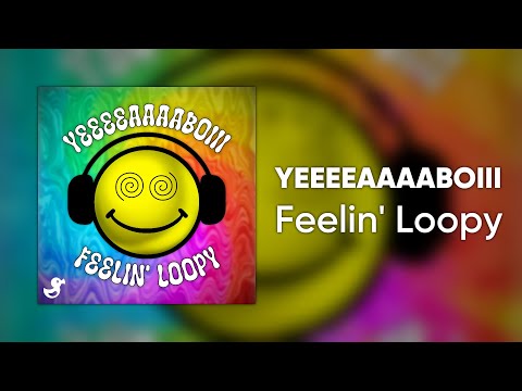 YEEEEAAAABOIII - Feelin' Loopy [Cyduck Release]