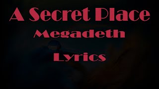 Megadeth "A Secret Place" Lyrics
