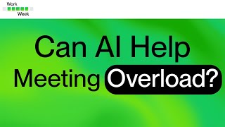 Work Week Episode 36: Can AI Help Organizations Escape Meeting Overload? | Upwork
