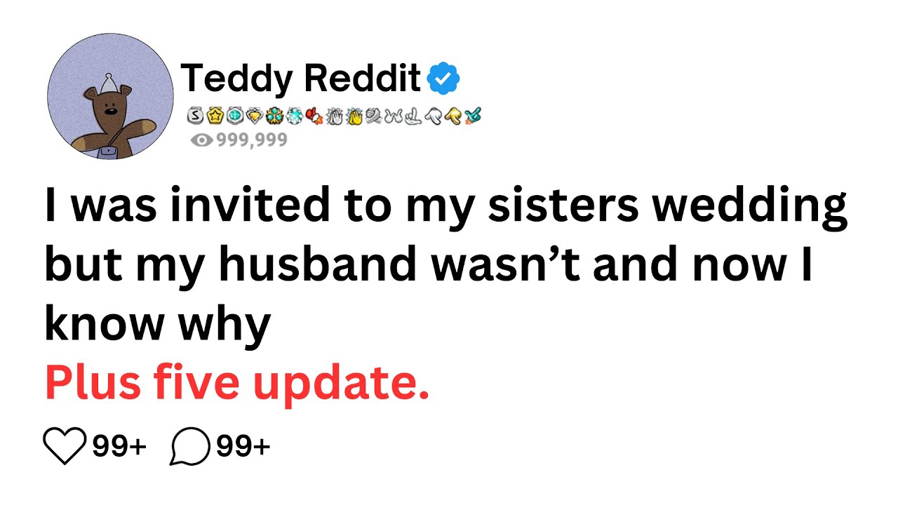 I was invited to my sisters wedding but my husband wasn’t and now I know why. (FIVE UPDATES)........