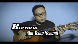 Download lagu Repvblik Aku Tetap Menanti | (Fingerstyle Classical Guitar   Lirik)By Mozha mp3