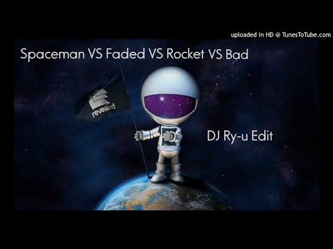 Faded VS Spaceman VS Rocket VS Bad (DJ Ry-u Edit)
