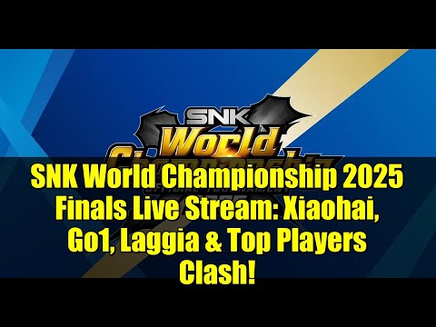 SNK World Championship 2025 Finals Live Stream: Xiaohai, Go1, Laggia & Top Players Clash!