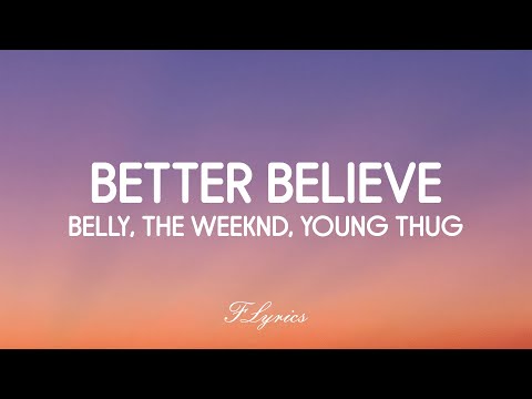 Belly, The Weeknd, Young Thug - Better Believe (Lyrics)