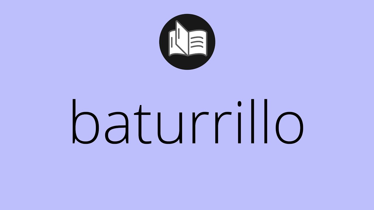 Que significa BATURRILLO • baturrillo SIGNIFICADO • baturrillo DEFINICIÓN • Que es BATURRILLO