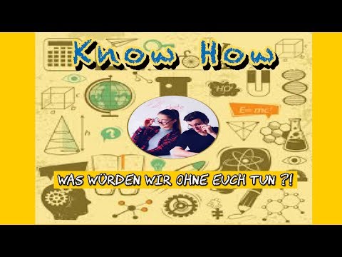 Know How - Was würden wir ohne euch tun?!