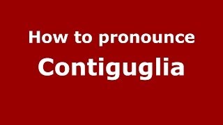 How to pronounce Contiguglia