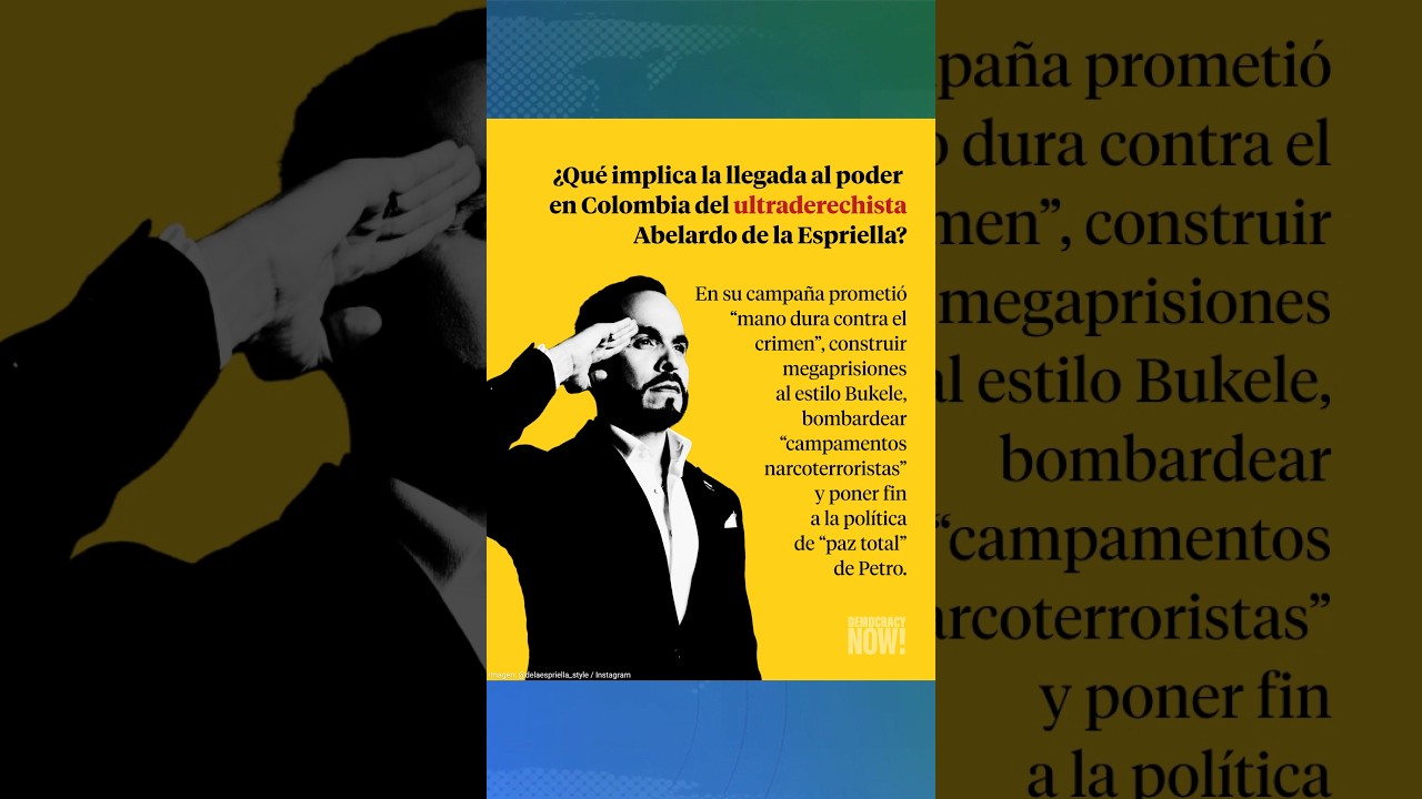¿Qué implica la llegada al poder  en Colombia del ultraderechista Abelardo de la Espriella?