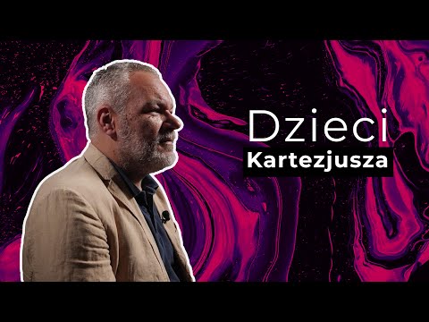 Dzieci Kartezjusza | A dlaczego? O wyjaśnianiu w nauce i poza nią #4