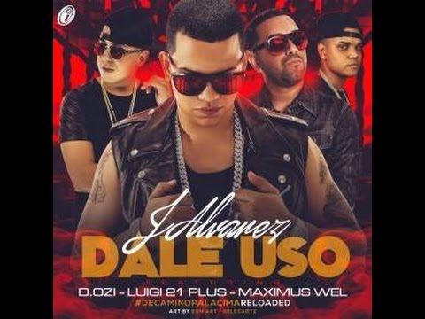 J Alvarez Ft D.OZi, Luigi 21 Plus Y Maximus Wel – Dale Uso