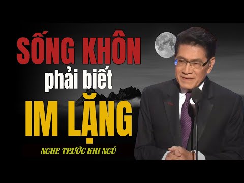 Sống khôn phải biết im lặng – Lặng để giữ tâm, tĩnh để giữ mình | Giọng đọc Nguyễn Ngọc Ngạn