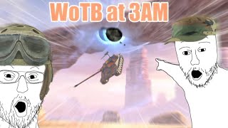 WoTB at 3AM