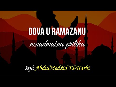 Dova u Ramazanu - nenadmašna prilika | šejh AbdulMedžid El-Harbi