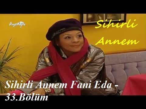 Sihirli Annem Fani Eda - 33.Bölüm