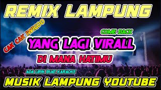 Download lagu REMIX LAMPUNG TERBARU | DI MANA HATIMU | YANG LAGI VIRAL MUSIK NYA ENAK BANGET mp3