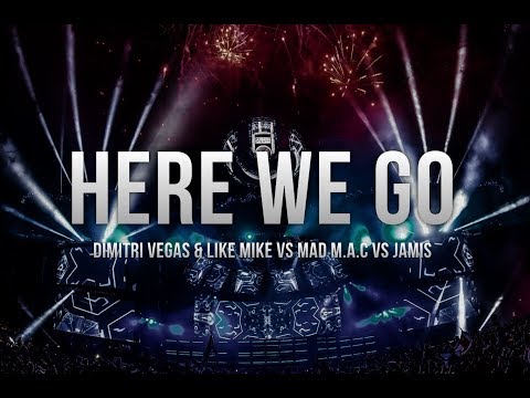 Dimitri Vegas & Like Mike vs MAD M.A.C vs Jamis - Here We Go