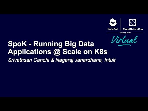 SpoK - Running Big Data Applications @ Scale on K8s - Srivathsan Canchi & Nagaraj Janardhana, Intuit