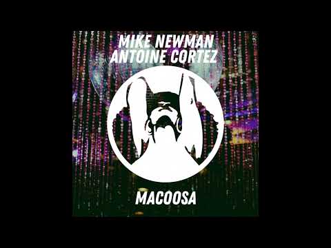Mike Newman, Antoine Cortez - Macoosa (Original Mix)