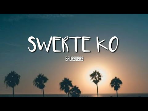 Swerte ko - Balasubas ( lyrics )