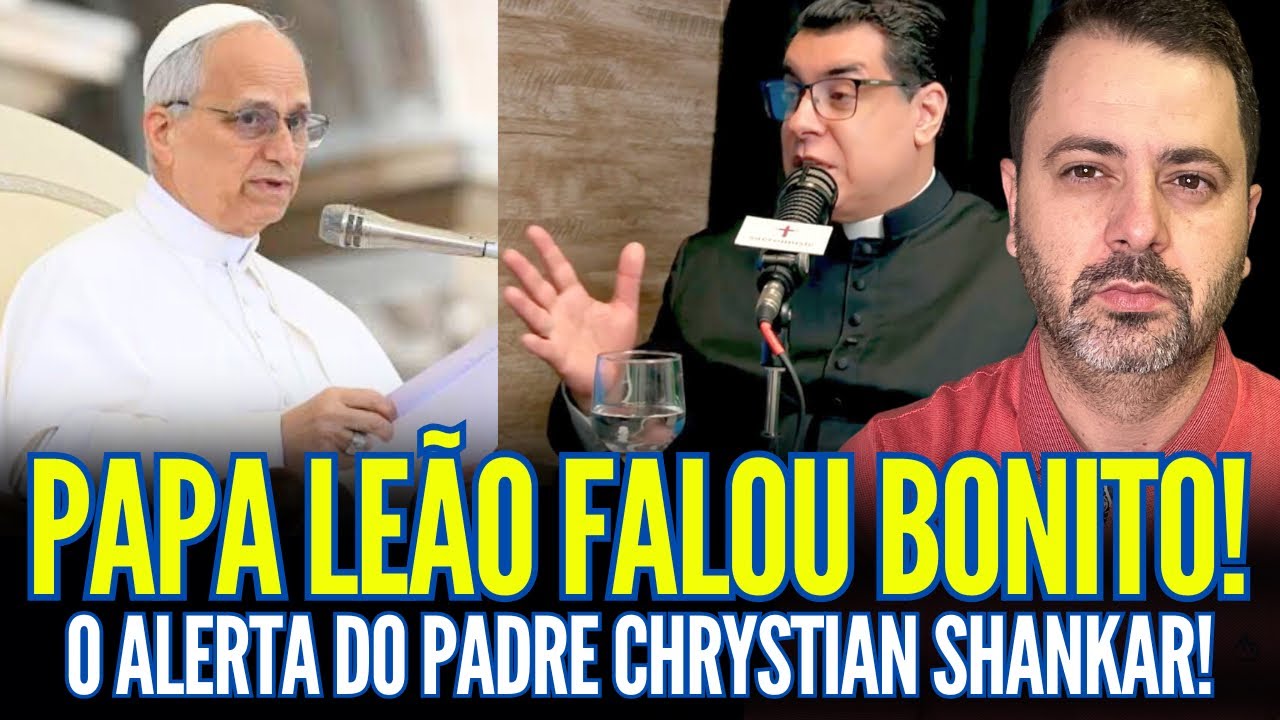 Plantão: PAPA LEÃO FALOU BONITO! O ALERTA DO PADRE CHRYSTIAN SHANKAR!