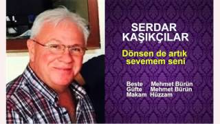 SERDAR KAŞIKÇILAR Dönsen de artık sevemem seni