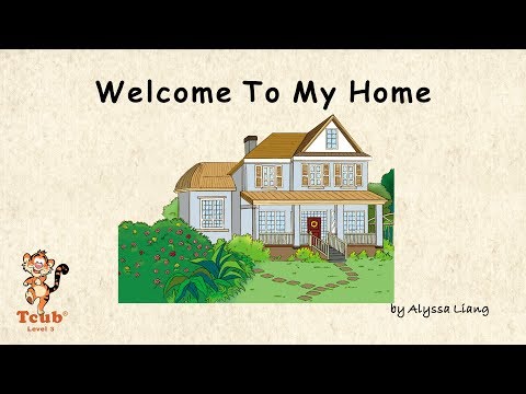 Unit 13 My Home - Story 1: "Welcome To My Home" by Alyssa Liang