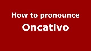 How to pronounce Oncativo
