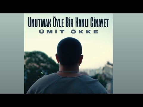 Ümit Ökke - Unutmak cinayettir