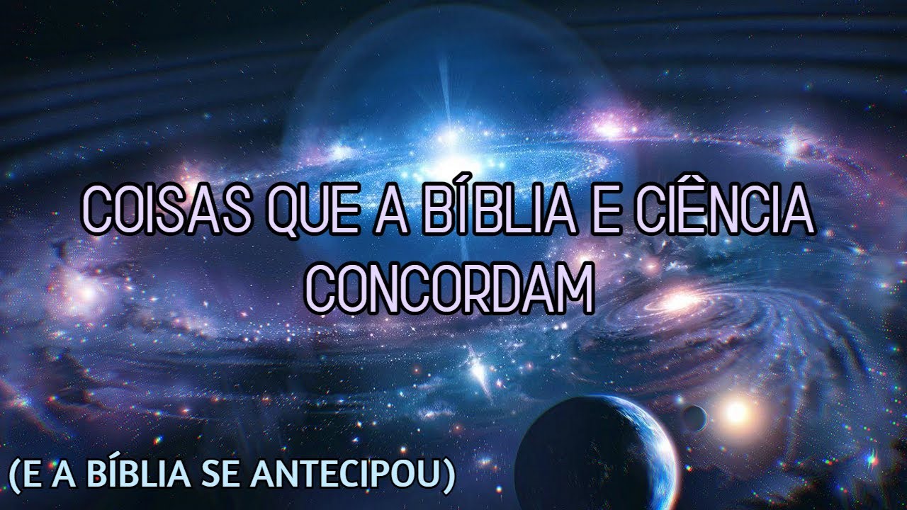 FATOS QUE A BIBLIA E A CIÊNCIA CONCORDAM (e a Bíblia se antecipou)