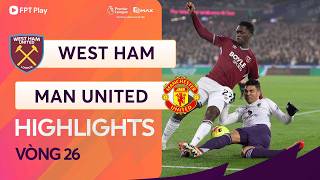 HIGHLIGHTS: WEST HAM UNITED - MANCHESTER UNITED | CHUYẾN LÀM KHÁCH NHỌC NHẰN, VỠ OÀ PHÚT 90+6