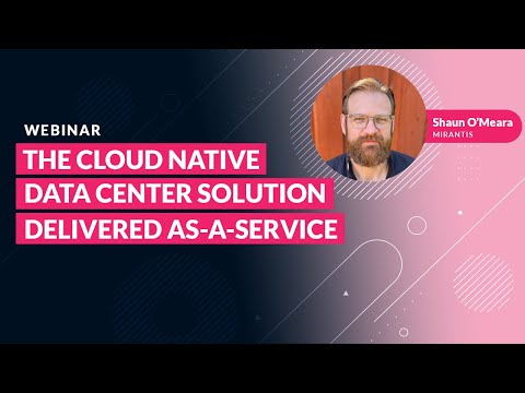 What is a Cloud Native Data Center & How Does Mirantis Deliver it to You as-a-Service