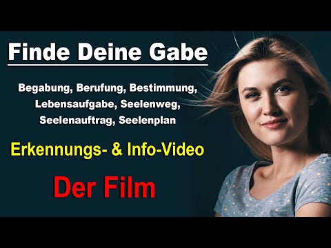 Finde Deine Gabe, Deine Berufung, Deinen Seelenweg - Erkennungs- und Info-Video - Der Film 1
