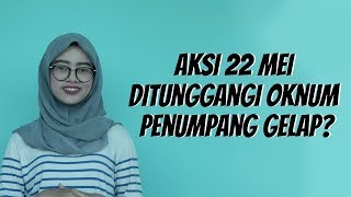 WOW TODAY: Aksi 22 Mei Ditunggangi Oknum Penumpang Gelap?