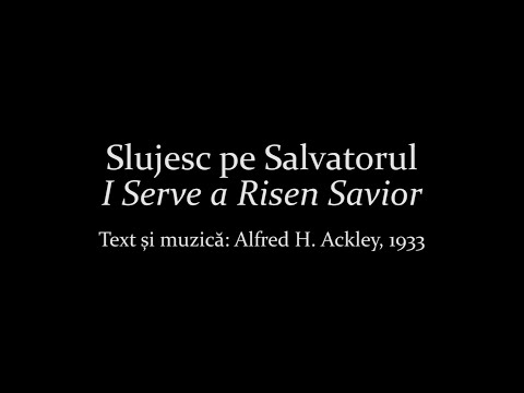 Slujesc pe Salvatorul - I Serve a Risen Savior - Alfred H. Ackley